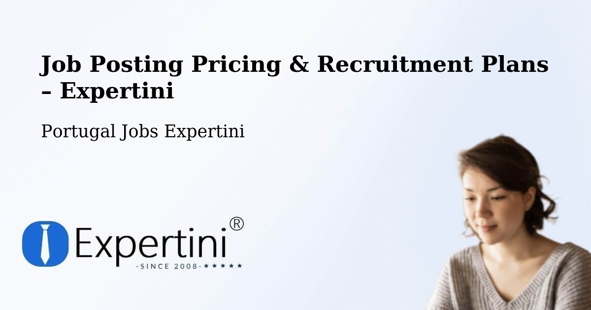 Job Posting Pricing & Recruitment Plans – Argoncilhe - Argoncilhe, Portugal Jobs Expertini